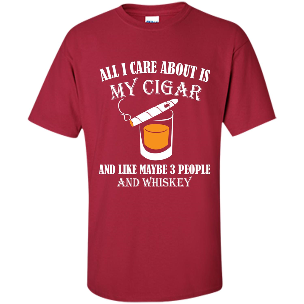 Cigar T-shirt All I Care About Is My Cigar And Like Maybe 3 People And Whiskey Cardinal