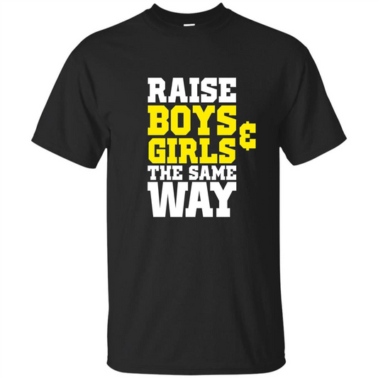 Raise Boys And Girls The Same Way T-shirt Black