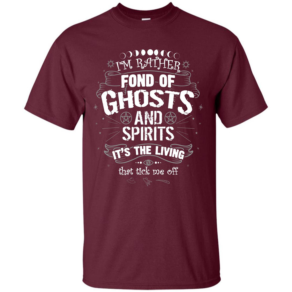 I'm Rather Fond Of Ghosts And Spirits T-shirt Maroon
