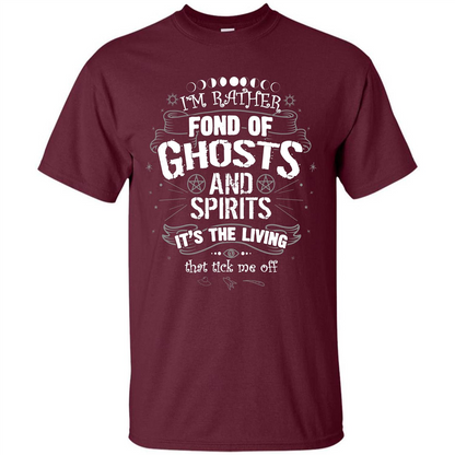 I'm Rather Fond Of Ghosts And Spirits T-shirt Maroon