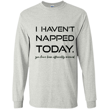 I Haven't Napped Today T-shirt Ash
