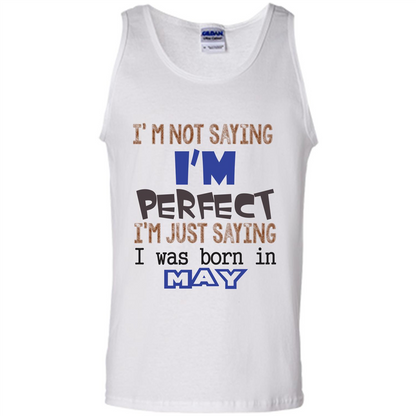 I'M Not Saying I Am Perfect I'M Just Saying I Was Born In May White