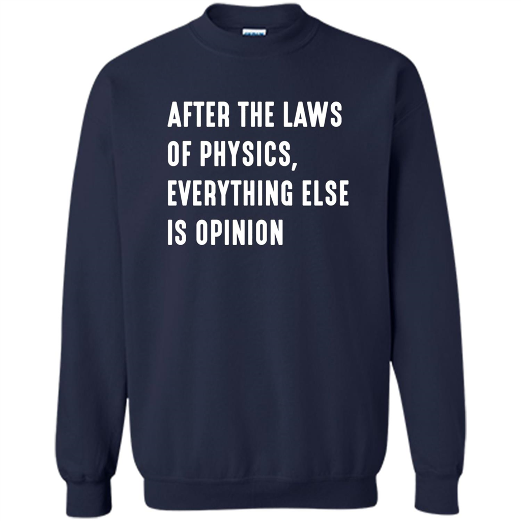 After The Laws Of Physics Everything Else Is Opinion T-shirt Navy