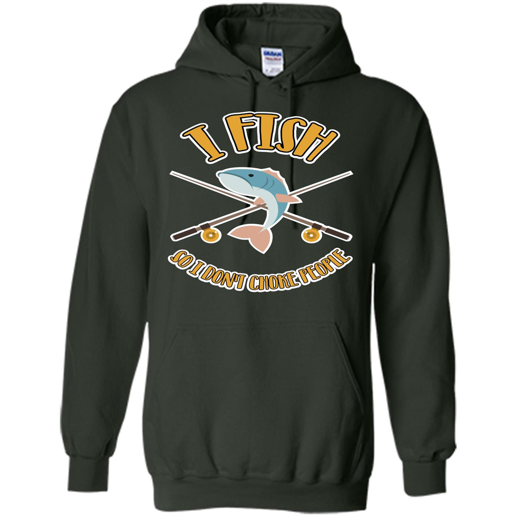 Fishing T-shirt I Fish So I Don't Choke People Forest Green