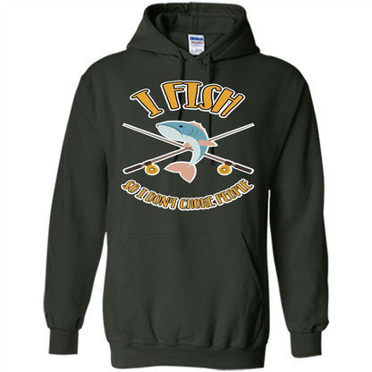 Fishing T-shirt I Fish So I Don't Choke People Forest Green
