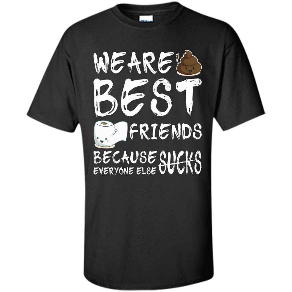 Funny Best Friends T-shirt We Are Best Friends Because Everyone Else Sucks Black