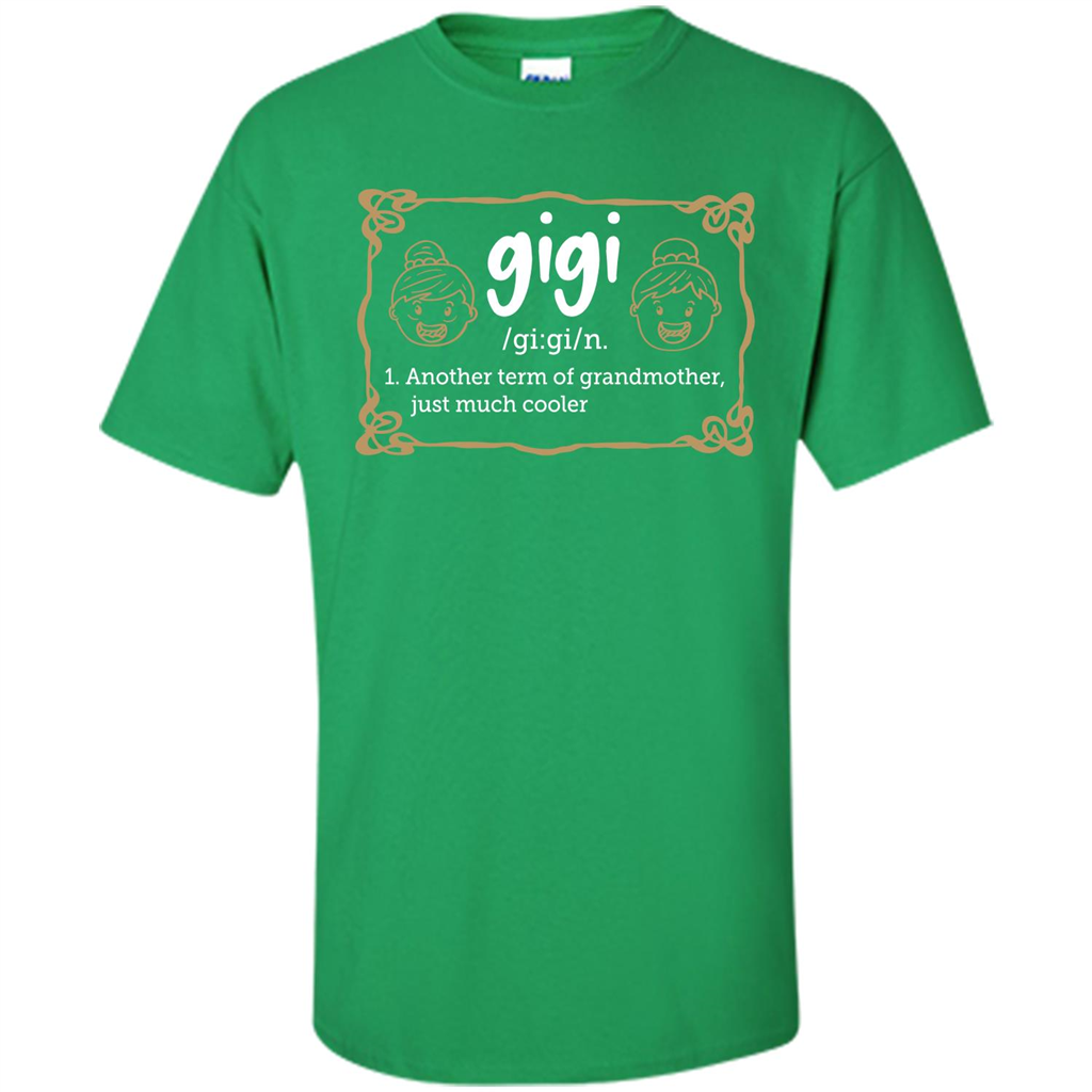 Nana T-shirt Gigi Another Term Of Grandmother Just Much Cooler Irish Green