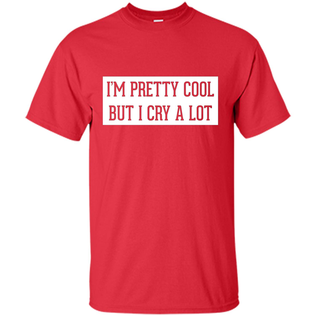 I'm Pretty Cool But I Cry A Lot T-shirt Red