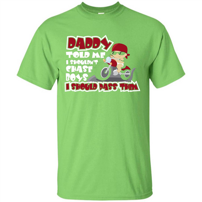 Family Daddy Told Me I Shouldn't Chase Boys I Should Pass Them T-shirt Lime