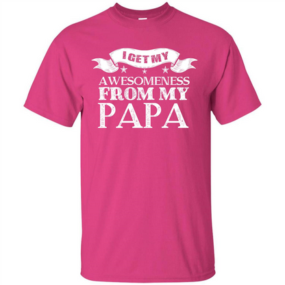Family T-shirt I Get My Awesomeness From My Papa Heliconia