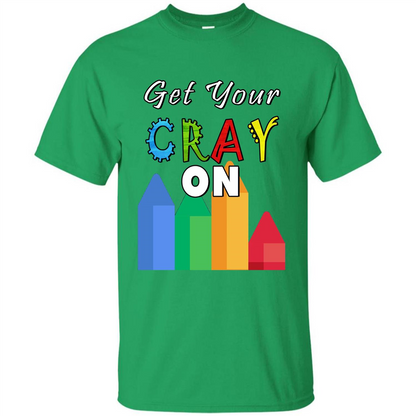 Get Your Cray On T Shirt Kindergarten Teacher Preschool Gift T-shirt Irish Green
