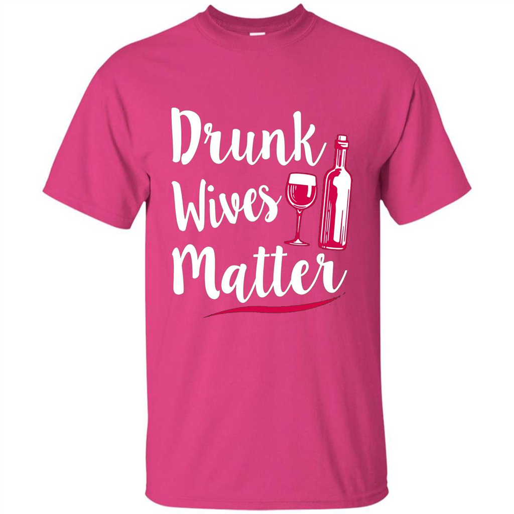 Wine T-shirt Drunk Wives Matter Heliconia