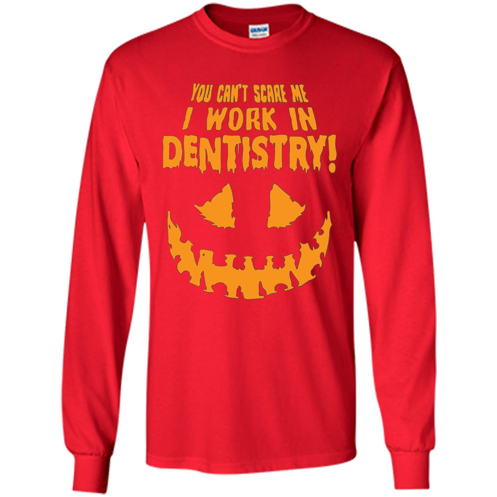 You Can't Scare me I Work in Dentistry Orange T-shirt Red