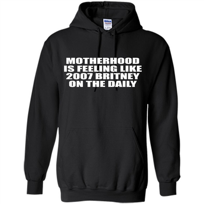 Motherhood Is Feeling Like 2007 Britney On The Daily T-shirt Black