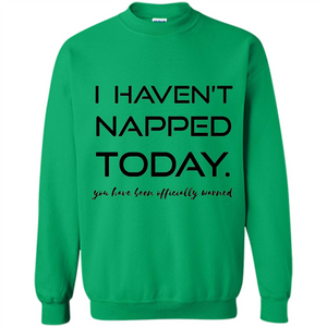I Haven't Napped Today T-shirt