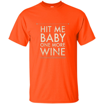 Wine T-shirt Hit Me Baby One More Wine T-shirt Orange