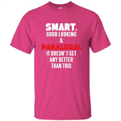 Paralegal T-shirt Smart Good Looking and Paralegal It Doesn't Get Any Better Than This T-shirt Heliconia