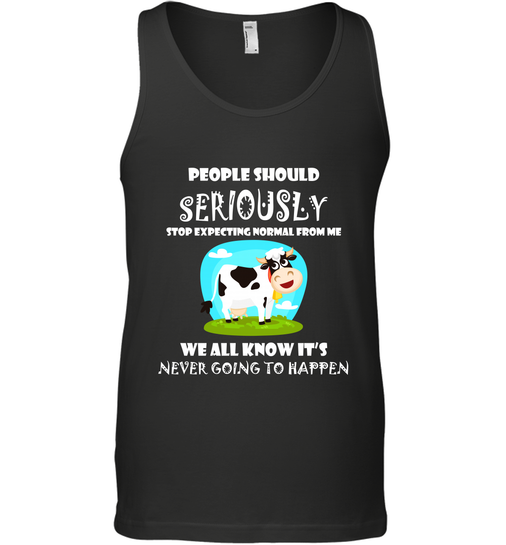 People Should Seriously Stop Expecting Normal From Me We All Know Its Never Going To Happen ShirtCanvas Unisex Ringspun Tank