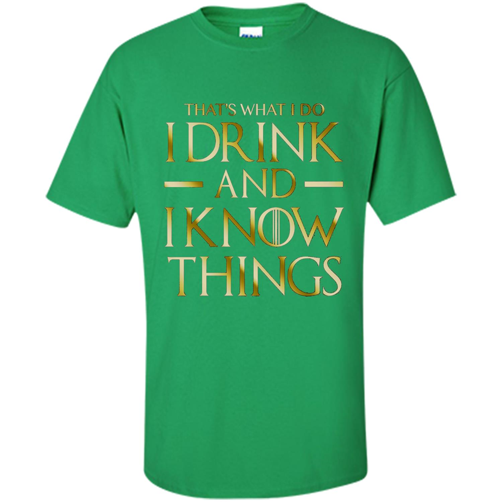 Movie T-shirt That's What I Do I Drink And I Know Things Irish Green