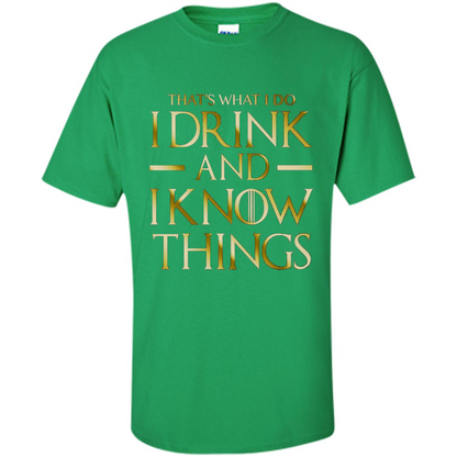 Movie T-shirt That's What I Do I Drink And I Know Things Irish Green