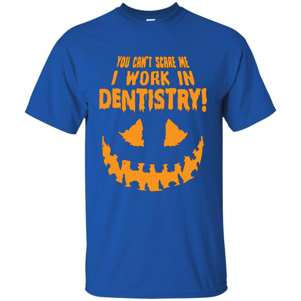 You Can't Scare me I Work in Dentistry Orange T-shirt Royal