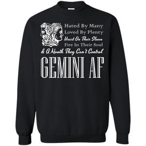 Gemini Af T-shirt Hated By Many Loved By Plenty Heart On Thier Sleeve Fire In Thier Soul A Mouth They Can't  Control