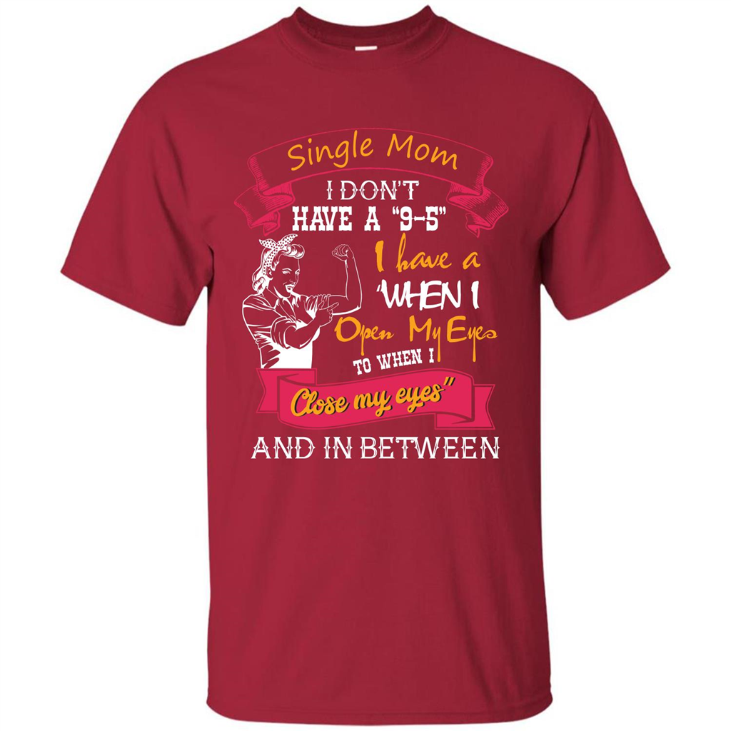 Single Mom T-shirt I Don’t Have A 9-5 Cardinal