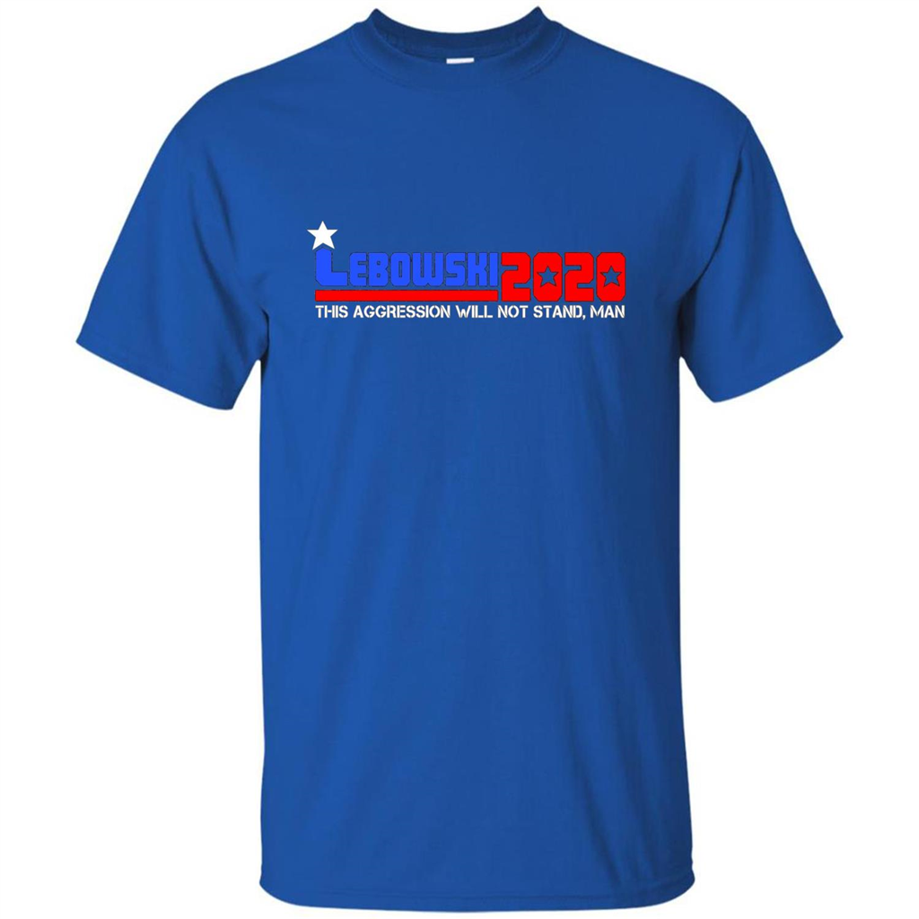 Lebowski 2020 This Aggression Will Not Stand Man T-shirt Royal