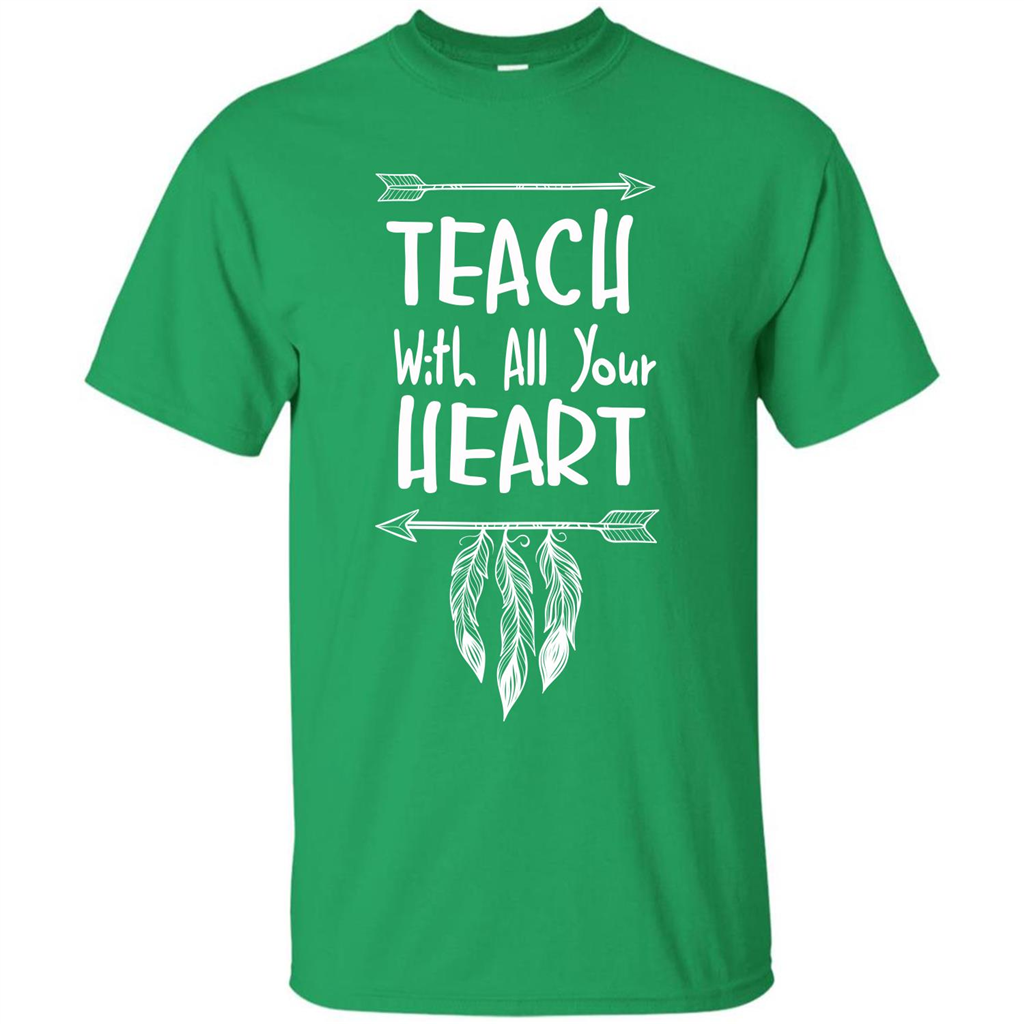 Teacher T-shirt Teach With All Your Heart T-shirt Irish Green