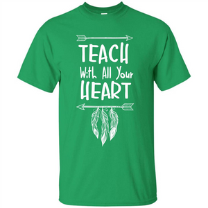 Teacher T-shirt Teach With All Your Heart T-shirt