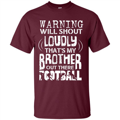 Warning Will Shout Loudly That's My Brother Out There Football Maroon