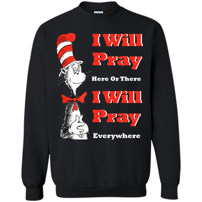 Christian. I Will Pray Here Or There I Will Pray Everywhere T-shirt Black