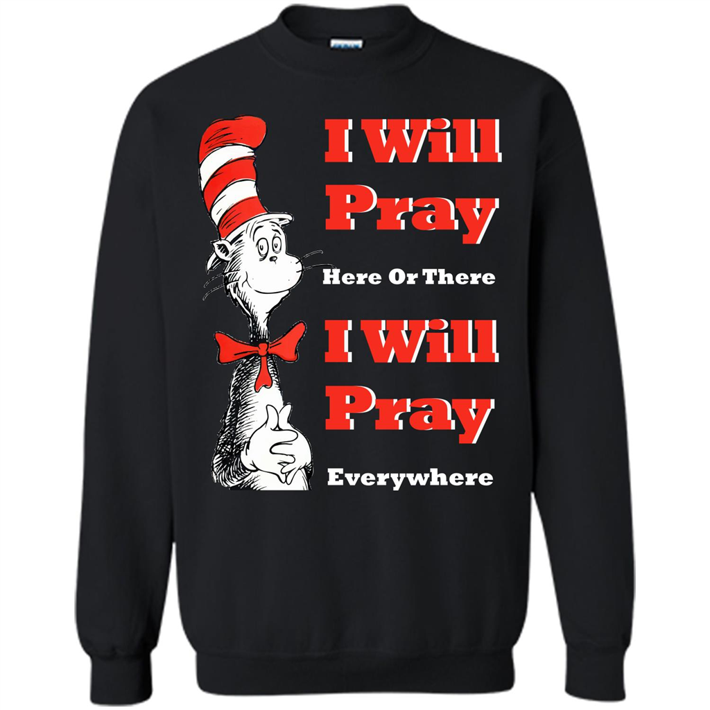 Christian. I Will Pray Here Or There I Will Pray Everywhere T-shirt