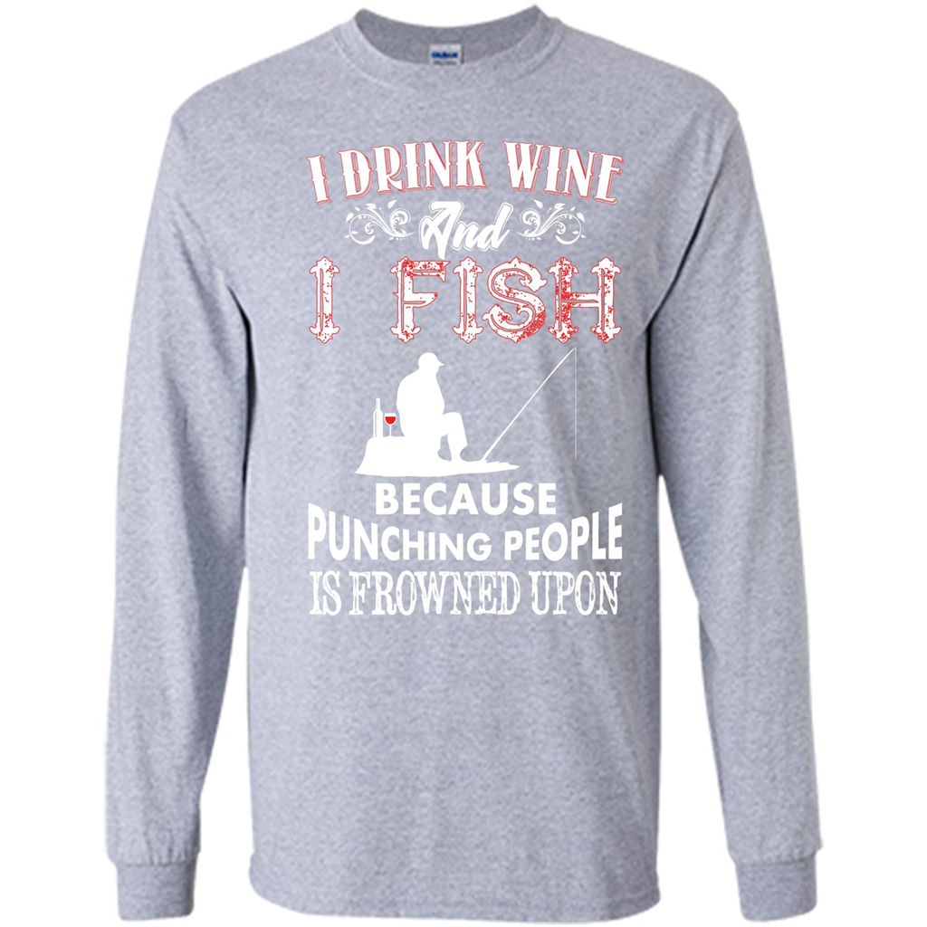 Wine T-shirt I Drink Wine And I Fish Because Punching People Is Frowned Upon Sport Grey