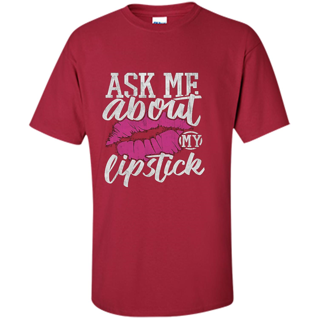 Ask Me About My Lipstick T-Shirt Cardinal