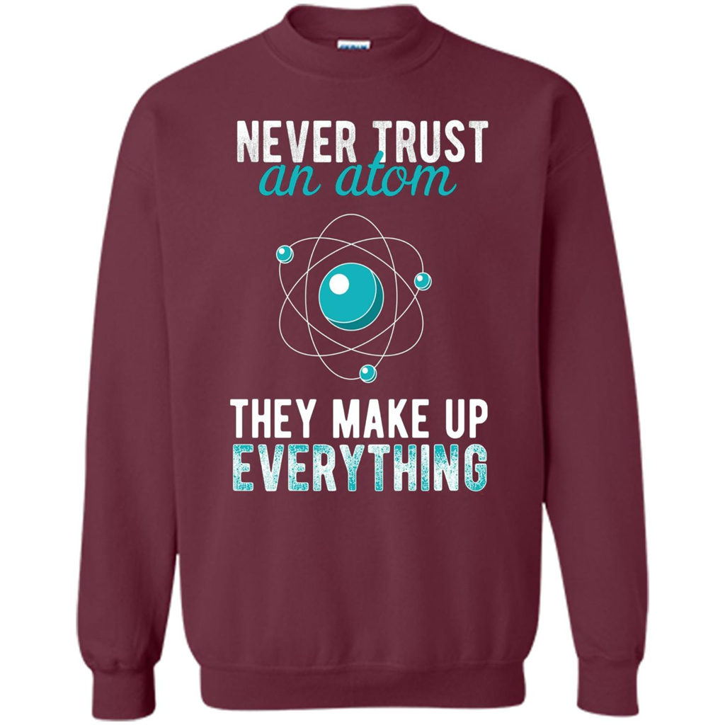 Science T-shirt -Never Trust An Atom They Make Up Everything T-shirt Maroon