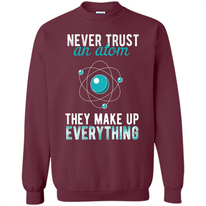 Science T-shirt -Never Trust An Atom They Make Up Everything T-shirt Maroon