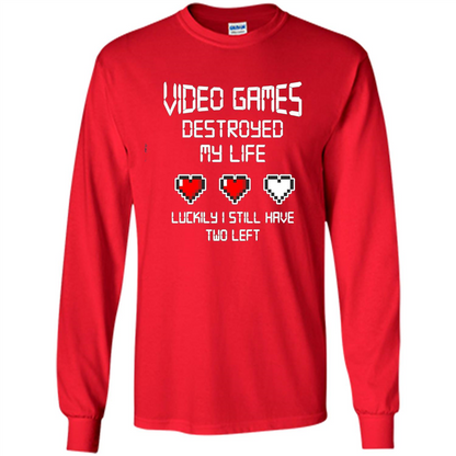 Video Games Destroyed My Life T-shirt Luckily I Still Have Two Left Red