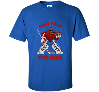 Ice Hockey T-shirt Shut Your Five Hole T-shirt Royal