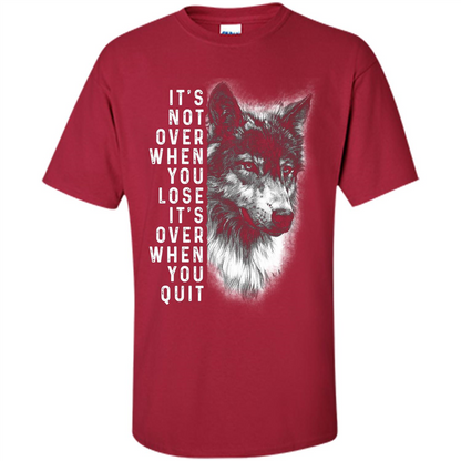 Motivational T-shirt It's Not Over When You Lose It's Over When You Quit T-shirt Cardinal