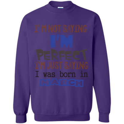 I'M Not Saying I Am Perfect I'M Just Saying I Was Born In March Orange
