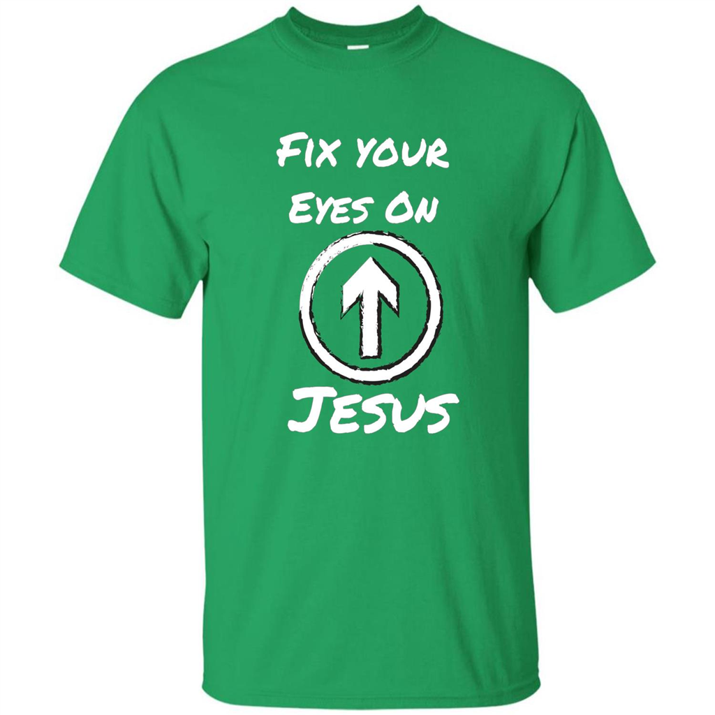 Fix Your Eyes On Jesus T-shirt Faithful Christians Irish Green