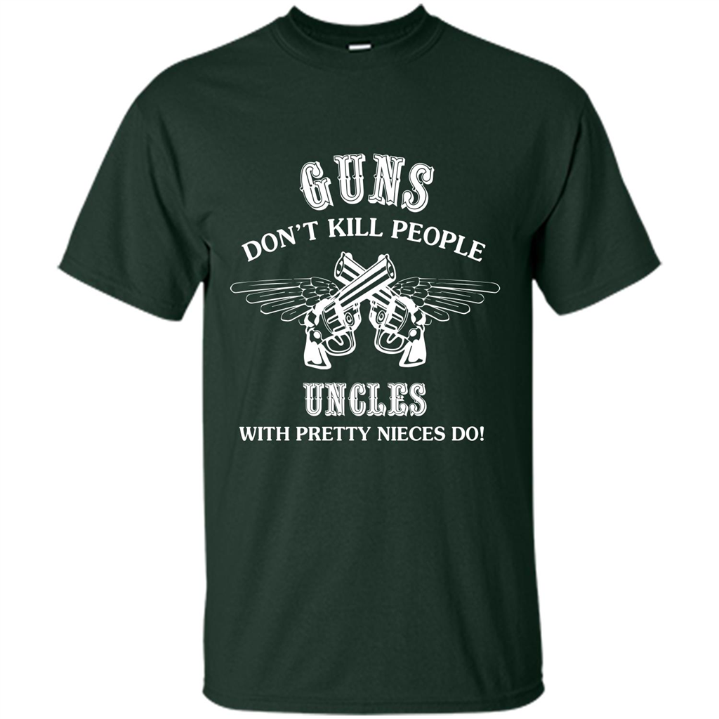 Guns Don’t Kill People Uncles With Pretty Nieces Do Forest Green