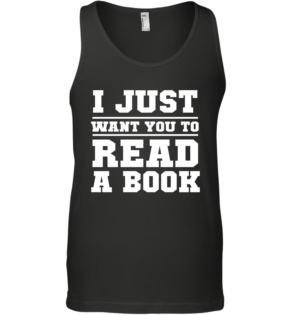 I Just Want You To Read A Book Reading Shirt Tank Top Tank Top Black