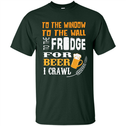 Beer. For Beer I Crawl T-shirt Forest Green