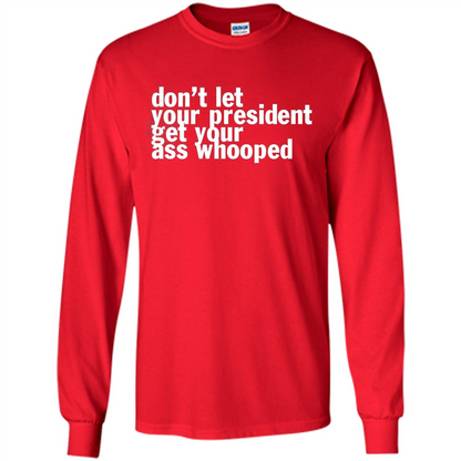 Don't Let Your President Get Your Ass Whooped T-shirt Red