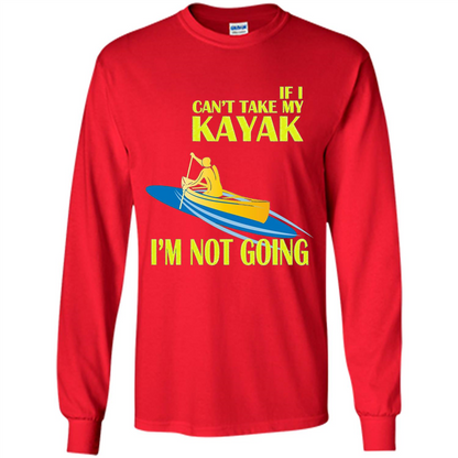Kayaking T-shirt - If I can't take my KAYAK I'm not going Red