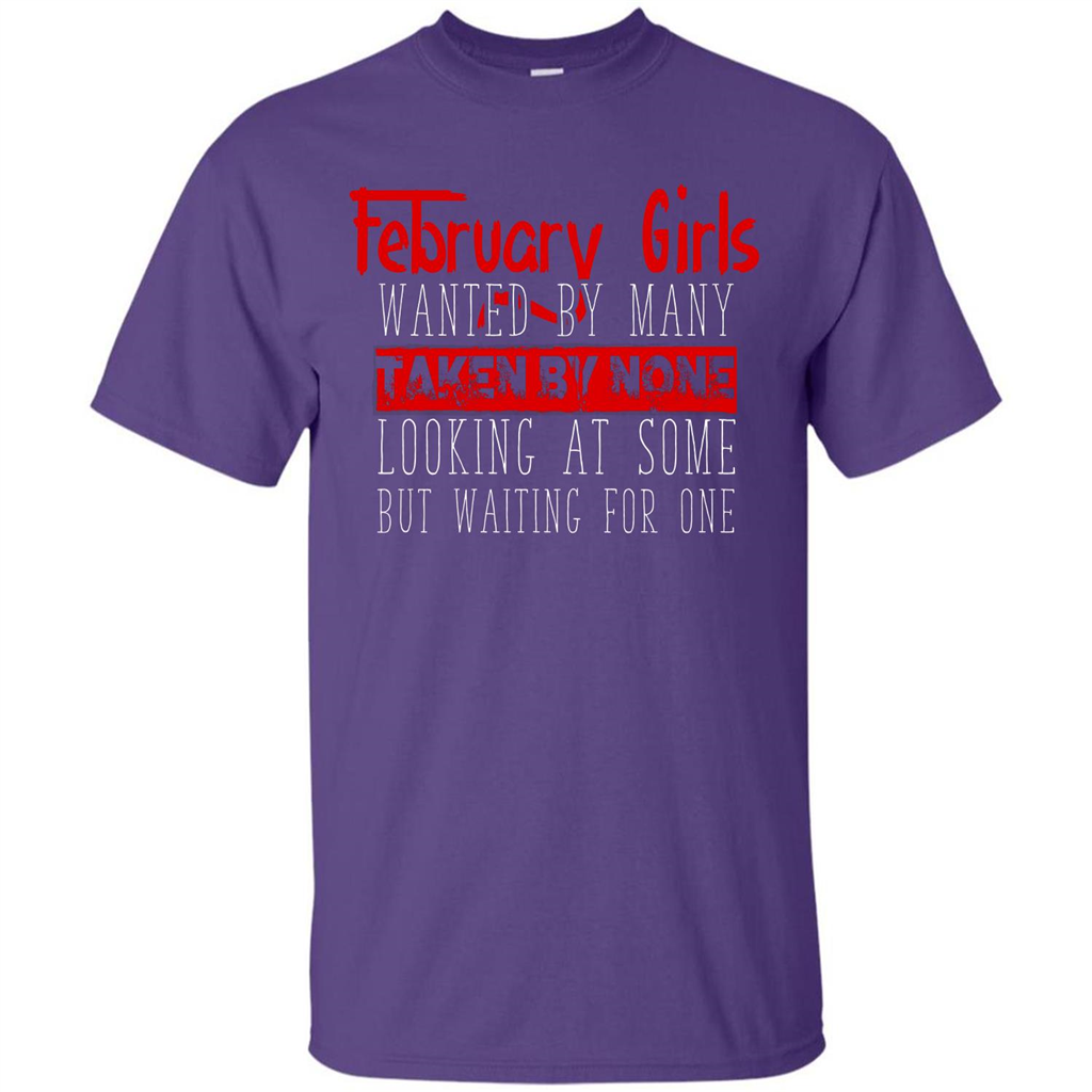 February Girls Wanted By Many Taken By None Looking At Some T-shirt