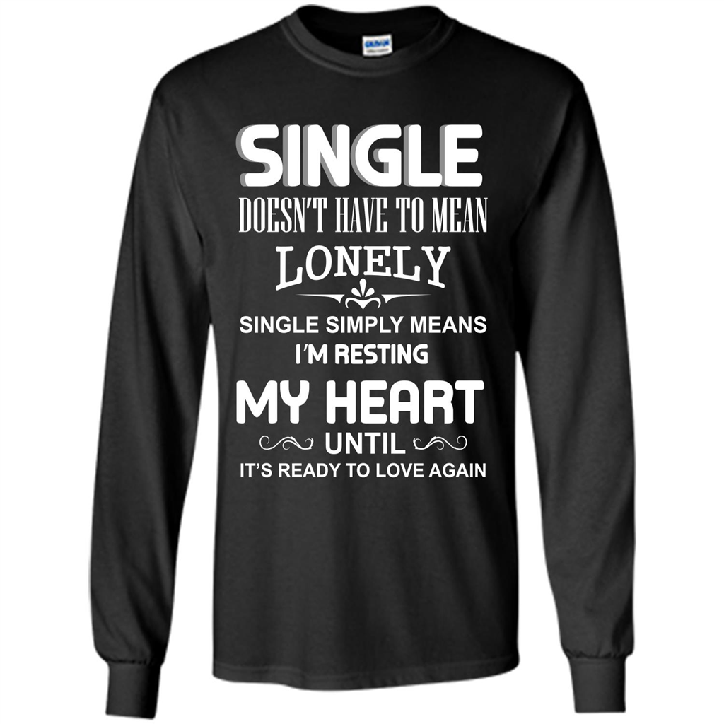 Single T-shirt Simply Means I‰۪m Resting My Heart Until It‰۪s Ready To Love Again Black