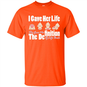 Mommy T-shirt I Gave Her Life. She Gave Me The Definition Of Life Back